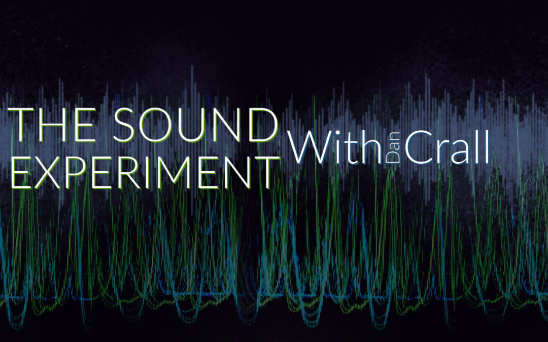 The Sound Experiment with Dan Crall